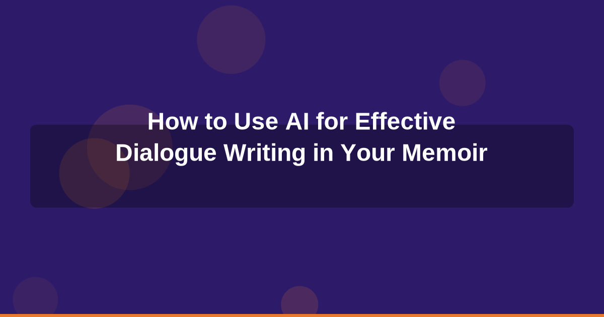 How to Use AI for Effective Dialogue Writing in Your Memoir