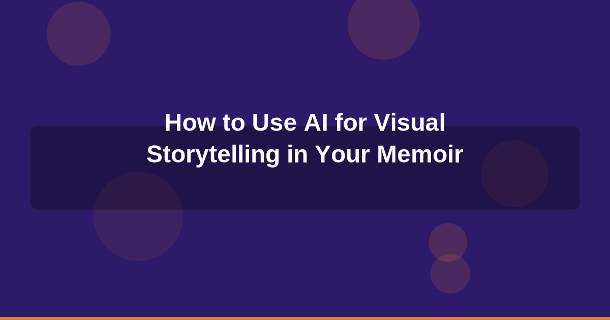 How to Use AI for Visual Storytelling in Your Memoir